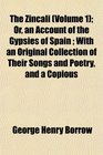 The Zincali  Or an Account of the Gypsies of Spain  With an Original Collection of Their Songs and Poetry and a Copious