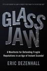 Glass Jaw A Manifesto for Defending Fragile Reputations in an Age of Instant Scandal