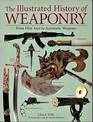 The Illustrated History of WeaponryFrom Flint Axes to Automatic Weapons