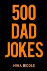 500 Dad Jokes: Funny, Clean, and Corny. The Best Dad Jokes to Tell Your Kids