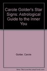 Carole Golder's Star Signs  An Astrological Guiude to Discovering the Inner You