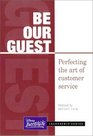 BE OUR GUEST  Perfecting the art of customer service