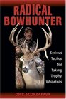 Radical Bowhunter Serious Tactics for Taking Trophy Whitetails