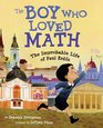 The Boy Who Loved Math The Improbable Life of Paul Erdos