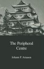 The Peripheral Centre Essays on Japanese History and Civilization
