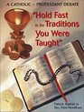 The Hold Fast to the Traditions You Were Taught CatholicProtestant Debate