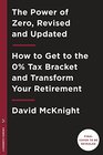 The Power of Zero Revised and Updated How to Get to the 0 Tax Bracket and Transform Your Retirement