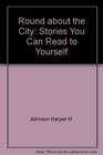 Round about the City Stories You Can Read to Yourself