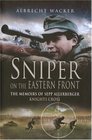 Sniper on the Eastern Front The Memoirs of Sepp Allerberger Knight's Cross