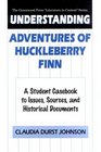 Understanding Adventures of Huckleberry Finn A Student Casebook to Issues Sources and Historical Documents