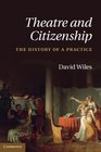 Theatre and Citizenship The History of a Practice