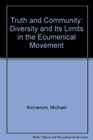 Truth and Community Diversity and Its Limits in the Ecumenical Movement