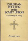 Christian Religion in the Soviet Union A Sociological Study