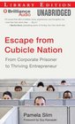 Escape from Cubicle Nation From Corporate Prisoner to Thriving Entrepreneur