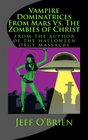 Vampire Dominatrices From Mars Vs The Zombies of Christ The B Novels Volume 3