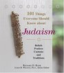 101 Things Everyone Should Know about Judaism Beliefs Practices Customs and Traditions