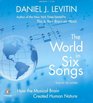 The World in Six Songs How the Musical Brain Created Human Nature