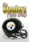 For Steelers Fans Only