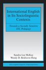 International English in Its Sociolinguistic Contexts Towards a Socially Sensitive EIL Pedagogy