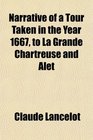 Narrative of a Tour Taken in the Year 1667 to La Grande Chartreuse and Alet