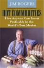 Hot Commodities  How Anyone Can Invest Profitably in the World's Best Market
