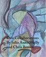 Two Collaborations by Julia Ann Shelly and Chris Brown