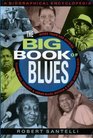 The Big Book of the Blues A Biographical Encyclopedia