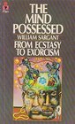 The mind possessed A physiology of possession mysticism and faith healing