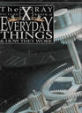 The X Ray Picture Book of Everyday Things  How They Work