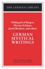 German Mystical Writings Hildegard of Bingen Meister Eckhart Jacob Boehme and others