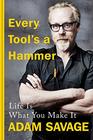 Every Tool's a Hammer Life Is What You Make It