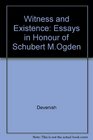 Witness and Existence Essays in Honor of Schubert M Ogden