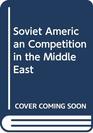 Soviet American Competition in the Middle East