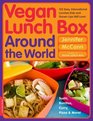 Vegan Lunch Box Around the World: 125 Easy International Lunches Kids and Grown-Ups Will Love!