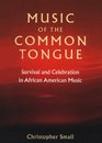 Music of the Common Tongue Survival and Celebration in African American Music