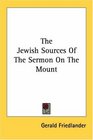 The Jewish Sources Of The Sermon On The Mount