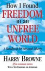 How I Found Freedom in an Unfree World A Handbook for Personal Liberty
