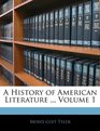 A History of American Literature  Volume 1