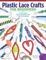 Plastic Lace Crafts for Beginners Groovy Gimp Super Scoubidou and Beast Boondoggle
