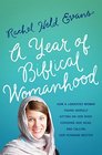 A Year of Biblical Womanhood: How a Liberated Woman Found Herself Sitting on Her Roof, Covering Her Head, and Calling Her Husband Master
