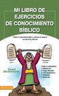 Mi libro de ejercicios de conocimiento biblico Prueba tu conocimiento biblico y refresca tu memoria con ejercicios practicas