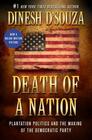 Death of a Nation Plantation Politics and the Making of the Democratic Party