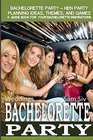 Weddings Bachelorette Party  Hen Party Planning Ideas Themes and Games A Guide Book For Bachelorette Party Inspirations