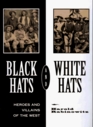 Black Hats and White Hats Heroes and Villains of the West