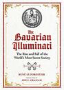 The Bavarian Illuminati The Rise and Fall of the World's Most Secret Society