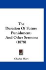 The Duration Of Future Punishment And Other Sermons