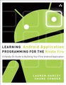 Learning Android Application Programming for the Kindle Fire A HandsOn Guide to Building Your First Android Application