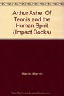 Arthur Ashe Of Tennis and the Human Spirit
