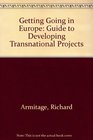 Getting Going in Europe Guide to Developing Transnational Projects
