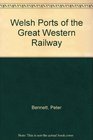 Welsh Ports of the Great Western Railway
